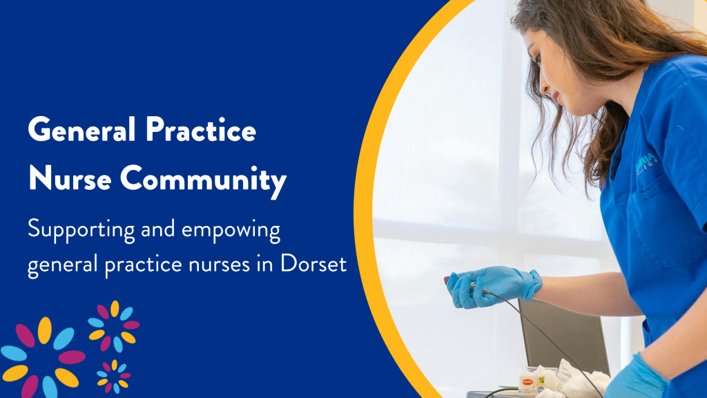 Banner for the General Practice Nurse Community in Dorset. The text reads, "General Practice Nurse Community – Supporting and empowering general practice nurses in Dorset." Alongside the text is a photograph of a nurse in blue scrubs and gloves carrying out a clinical procedure. The Primary Care Training Hub logo appears in the bottom left corner.